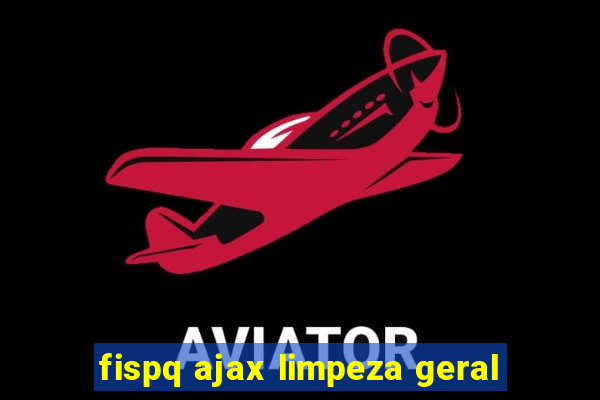 fispq ajax limpeza geral